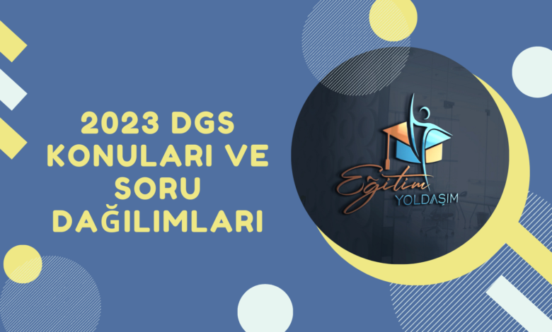 2023 DGS KONULARI VE SORU DAĞILIMLARI