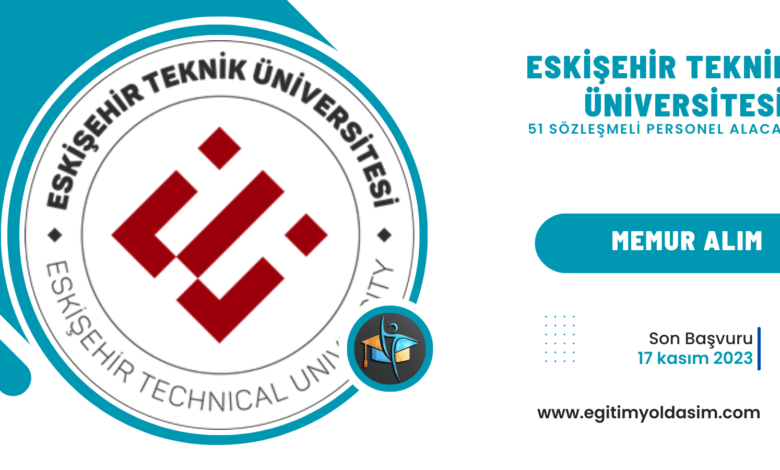 Eskişehir Teknik Üniversitesi 51 sözleşmeli