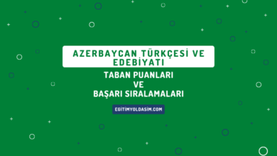 Azerbaycan Türkçesi ve Edebiyatı Taban Puanları ve Başarı Sıralamaları